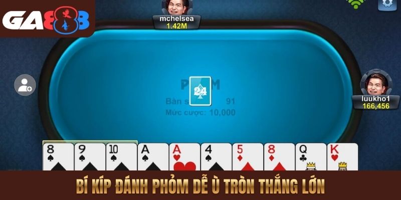 Bí kíp đánh Phỏm dễ ù tròn thắng lớn