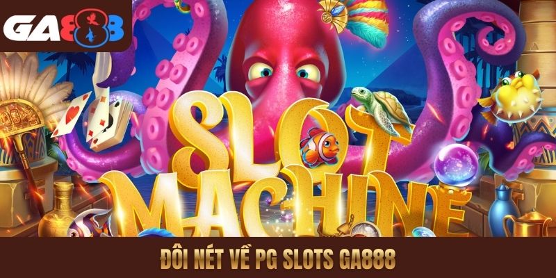 Đôi nét về PG Slots GA888