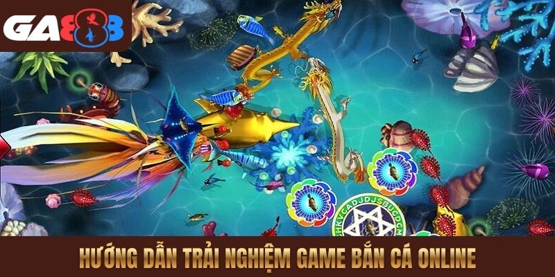 Hướng dẫn trải nghiệm game Bắn cá online