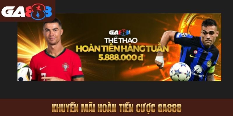 Khuyến mãi hoàn tiền cược GA888