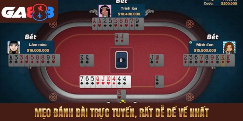 Mẹo đánh bài trực tuyến, rất dễ để về nhất