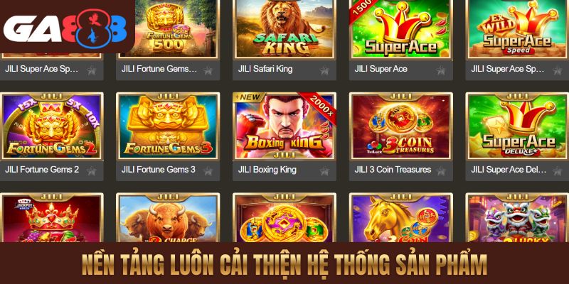 Nền tảng luôn cải thiện hệ thống sản phẩm