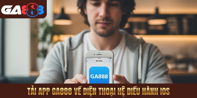 Tải app GA888 về điện thoại hệ điều hành iOS
