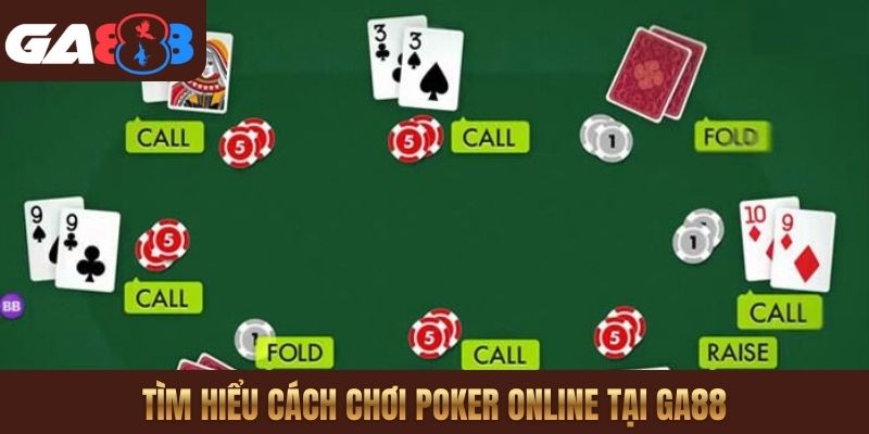 Tìm hiểu cách chơi Poker online tại GA88