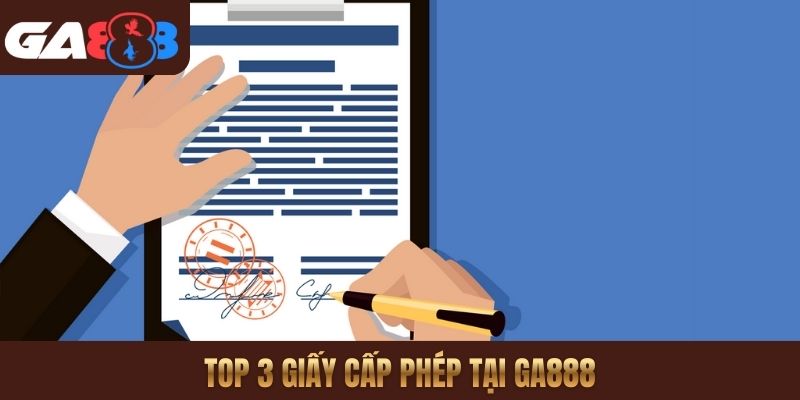 Top 3 giấy cấp phép tại GA888