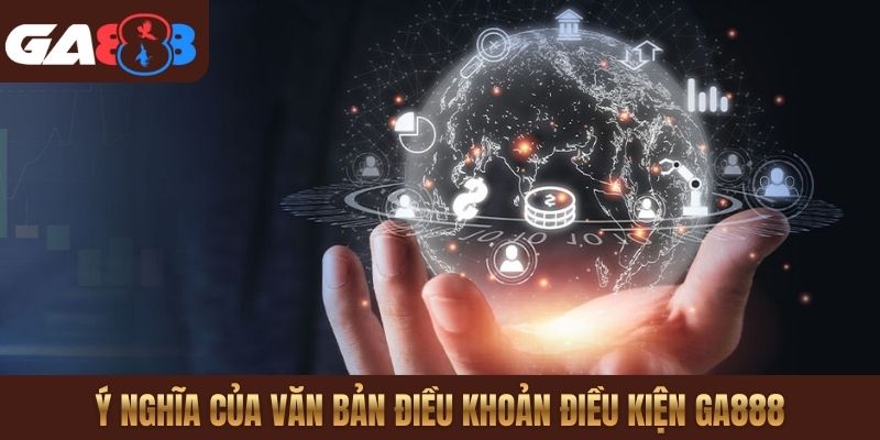 Ý nghĩa của văn bản điều khoản điều kiện GA888